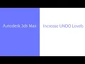3ds Max - how to Increase UNDO level