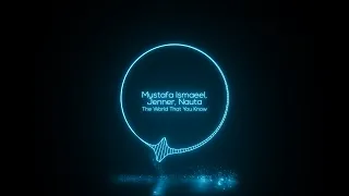 Download Mustafa Ismaeel, Jenner, Nauta - The World That You Know (Original Mix) [Free Download] MP3