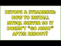DevOps SysAdmins How to install MySQL Server so it doesn t go away after reboot
