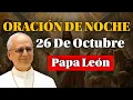 ORACIÓN de la NOCHE de HOY 26 de Octubre | PAPA LEÓN XIV Para Dormir
