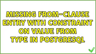 Missing FROM-clause entry with constraint on value from type in PostgreSQL