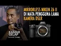 Download Lagu KAMAR GELAP 23: Ketika Pengguna Lama Kamera DSLR Jajal Mirrorless Nikon Z6 II