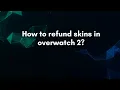How to refund skins in overwatch 2