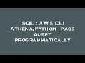 SQL AWS CLI Athena Python - pass query programmatically