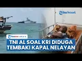 Download Lagu TNI AL Buka Suara soal KRI Dituding Tembaki Kapal Nelayan Banyuasin hingga 1 Orang Kritis