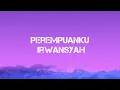 Perempuanku - Irwansyah ( Lirik Lagu)