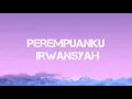 Download Lagu Perempuanku - Irwansyah ( Lirik Lagu)