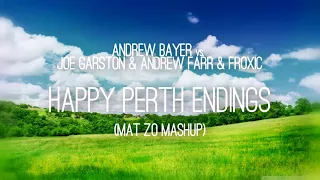 Andrew Bayer vs Joe Garston Andrew Farr Froxic - Happy Perth Endings Mat Zo Mashup
