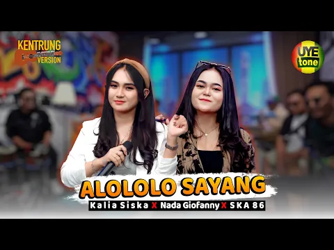 Download MP3 ALOLOLO SAYANG - KALIA SISKA ft SKA 86 NADA GIOFANNY | KENTRUNG (UYE tone Official Music Video)