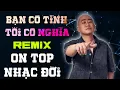 Download Lagu ĐOÀN LÂM REMIX - BẠN CÓ TÌNH TÔI CÓ NGHĨA | ALBUM NHẠC ĐỜI XUẤT SẮC NHẤT HIỆN NAY