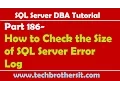 SQL Server DBA Tutorial 186-How to Check the Size of SQL Server Error Log