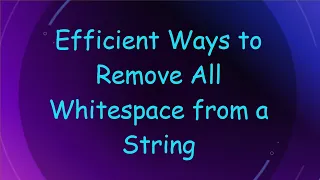 Efficient Ways to Remove All Whitespace from a String