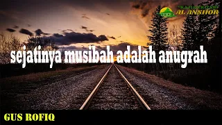 Download Sejatinya Musibah Adalah Anugrah | KH. AINUR ROFIQ | GUS ROFIQ MP3