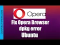 Solve Fix dpkg error processing package opera stable error on Ubuntu Linux