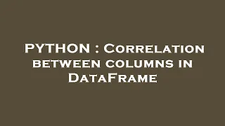 PYTHON Correlation between columns in DataFrame