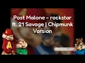 Post Malone - rockstar ft 21 Savage Chipmunk Version