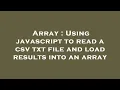 Array Using javascript to read a csv txt file and load results into an array
