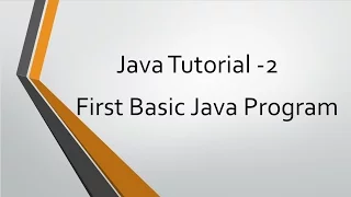 Java Tutorial - 2 First Basic Java program