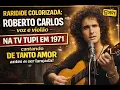 Lagu De tanto amor - RARIDADE COLORIZADA - Roberto Carlos em 1971 na TV Tupi com Sérgio Endrigo