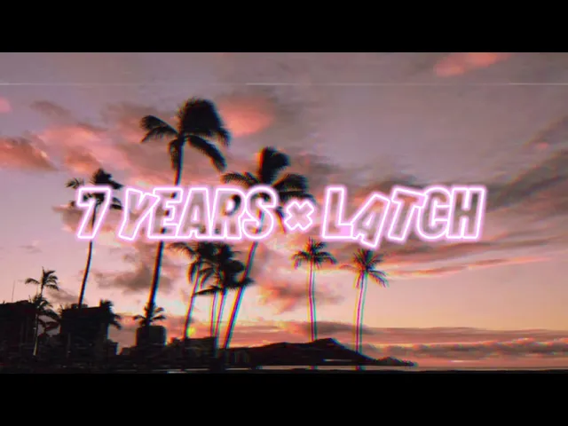 7 years × Latch Lyrics