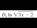 Dx ln sqrt 3x-2 Find the indicated derivative