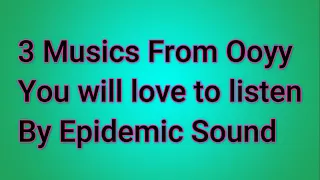 Download 3 Ooyy Musics you will love to listen From Epidemic Sound MP3