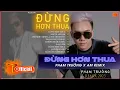 Lagu Có Những Lúc Một Mình - Phạm Trưởng |  Đừng Hơn Thua  -  Những ca khúc Hot trend Tit Tok  2023