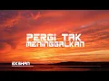 Download Lagu PERGI TAK MENINGGALKAN - EKSHAN