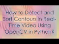 How to Detect and Sort Contours in Real-Time Using OpenCV in Python
