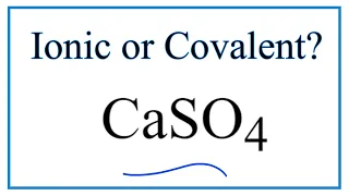 Is CaSO4 Calcium sulfate Ionic or Covalent
