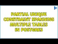 Partial unique constraint spanning multiple tables in postgres 2 Solutions