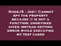 NodeJS Jest Cannot spy the property because it is not a function undefined given instead getting