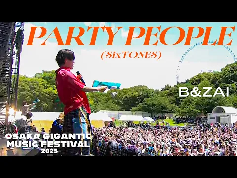 Video Thumbnail: B&ZAI【PARTY PEOPLE(SixTONES)】OSAKA GIGANTIC MUSIC FESTIVAL 2025