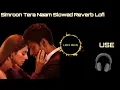 Simroon Tera Naam | Yaariyaan 2 | Slowed Reverb Lofi Mix | Sachet Tandon & Manan | T-Series