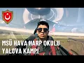 MSU Hava Harp Okulu 2024 Tatbiki Egitim Kampi Ilk Iki Hafta