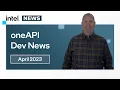 April 2023 oneAPI Dev News Intel Software