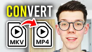 How To Convert MKV To MP4 - Step By Step
