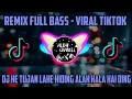 Download Lagu DJ HE TUJAN LAHE HIDING ALAH HALA HAI DING | REMIX FULL BASS-VIRAL TIKTOK 2021