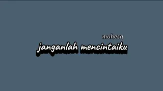 Download Janganlah Mencintaiku - Mahesa MP3