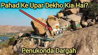 look what is there on top of the mountain penukonda dargah hazrat baba fakhruddins chilla d 