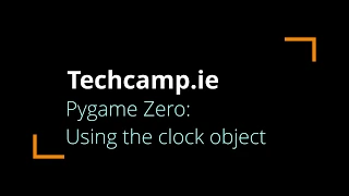 Techcamp ie - Pygame Zero Using the clock object