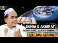 Lagu 🔴 PENTING MANA DUNIA DAN AKHIRAT - KH.TOHA ABRORI TERBARU