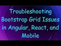 Troubleshooting Bootstrap Grid Issues in Angular React and Mobile