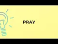 What is the meaning of the word PRAY