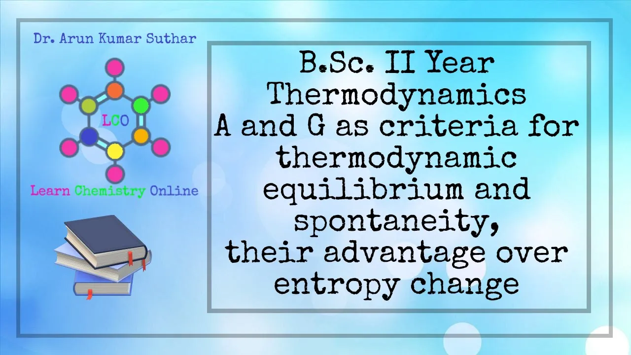 B.Sc. II Year | Thermodynamics | A and G as criteria for thermodynamic equilibrium and spontaneity