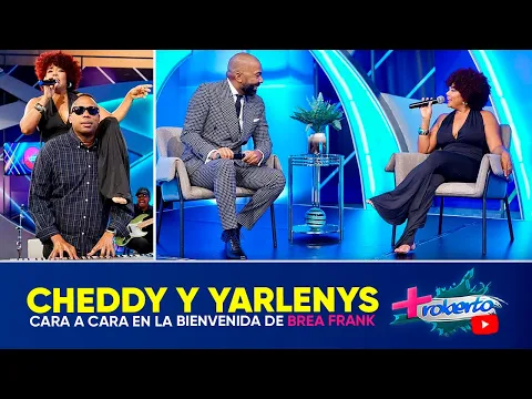 Video Thumbnail: Cheddy cara a cara con Yarlenys en la bienvenida a Brea Frank | MAS ROBERTO