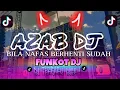 Download Lagu DJ AZAB INDOSIAR|| SAAT TIBA NAFAS DIUJUNG HELA || DJ TIKTOK VIRAL FUNKOT DJ