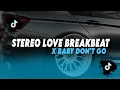 Download Lagu DJ TIKTOK TERBARU! DJ STEREO LOVE BREAKBEAT X BABY DON'T GO