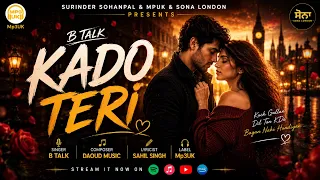 KADO TERI | B TALK | Latest Punjabi Romantic Song 2026 | Daoud Music | Sahil Singh | Mp3UK