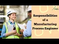 Manufacturing Process Engineer - Responsibilities